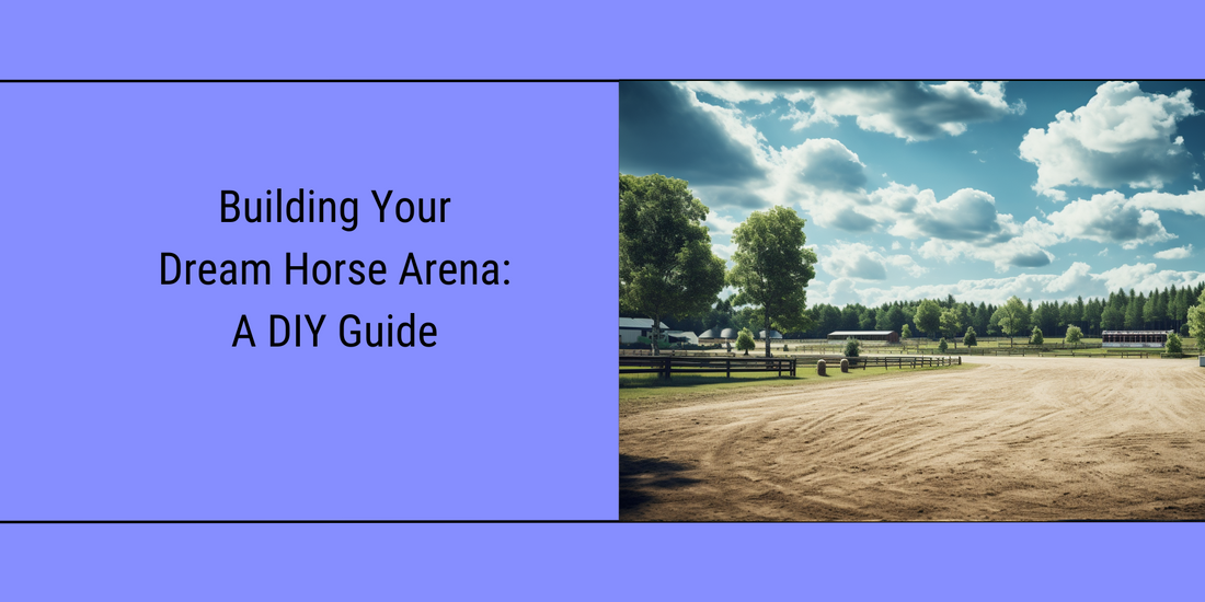 Building Your Dream Horse Arena: A DIY Guide